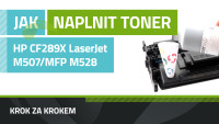 Návod k plnění tonerů HP CF289X, HP LaserJet Enterprise M507/Flow MFP M528